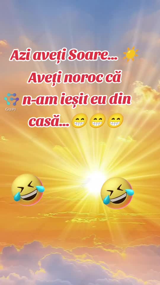 azi aveți Soare... că n-am ieșit eu din casă...🤣🤣