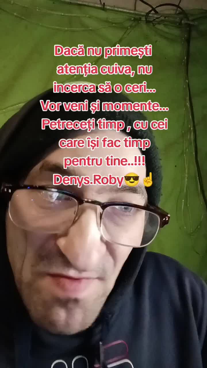 Dacă nu primești atenția cuiva...nu incerca să o ceri..Petrece timp cu cei care își fac timp pentru tine!!Om Al Străzii (Denys.Roby)..!!😎☝️