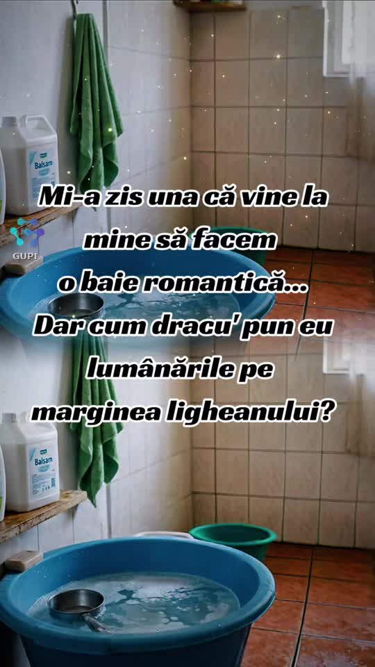 mi-a zis una că vine să facem o baie romantică...😁😁😁