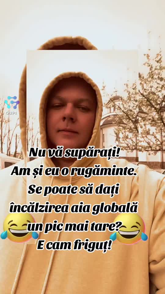 se poate să dați încălzirea aia globală un pic mai tare?😁😁😁
