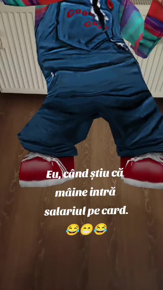 Eu  când știu că primesc salariul 😂😂😂