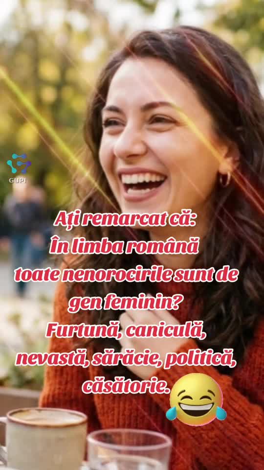 toate nenorocirile sunt de gen feminin...😂😂😂