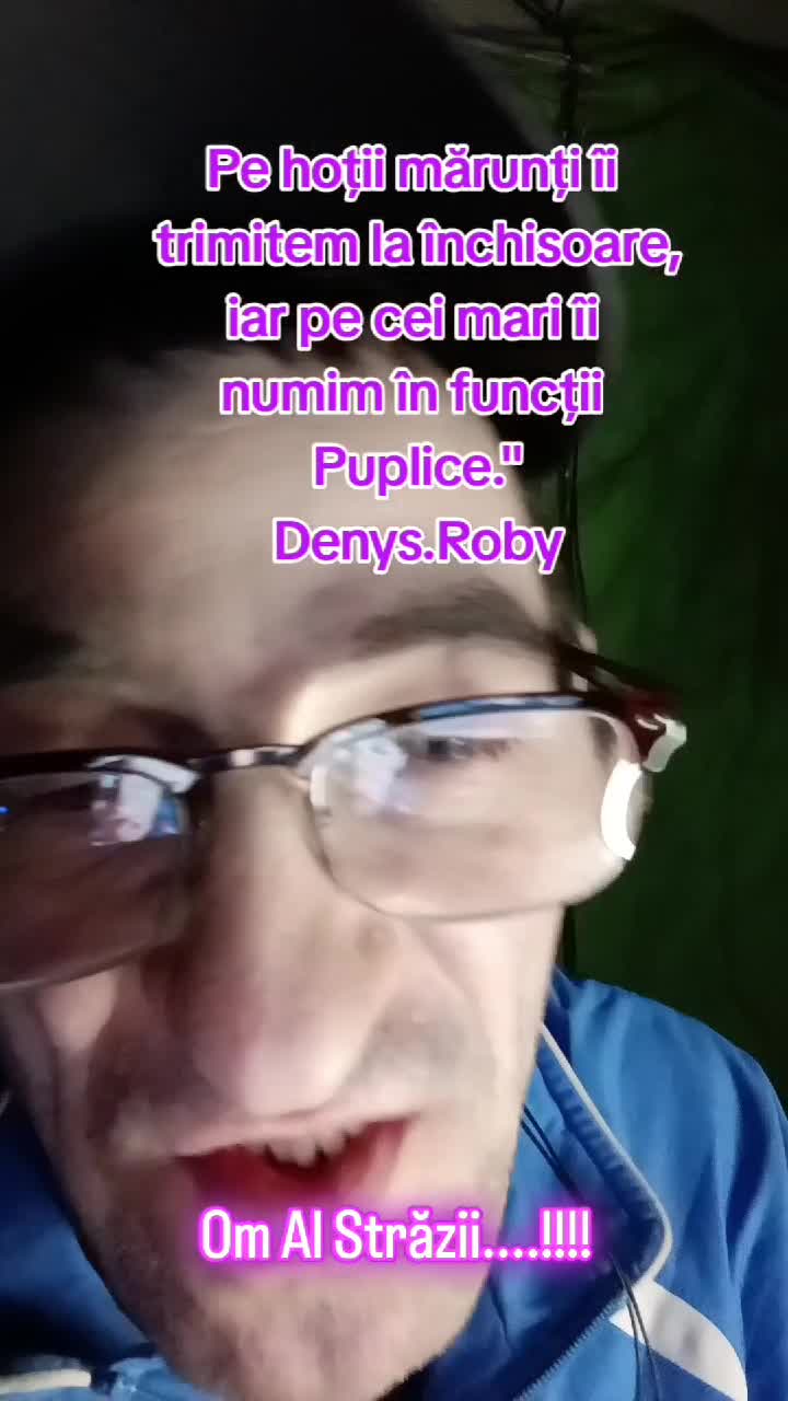 Pe hoții mărunți ii trimitem la închisoare.Iar pe cei mari îi numim în funcții Publice!...Om Al Străzii (Denys.Roby)☝️
